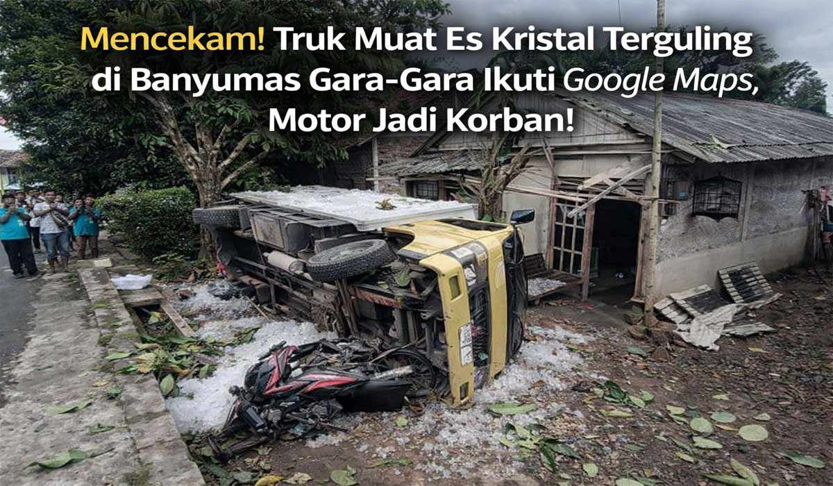 Mencekam! Truk Muat Es Kristal Terguling di Banyumas Gara-Gara Ikuti Google Maps, Motor Jadi Korban!